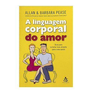 A Linguagem Corporal Do Amor - Allan Pease/Barbara Pease