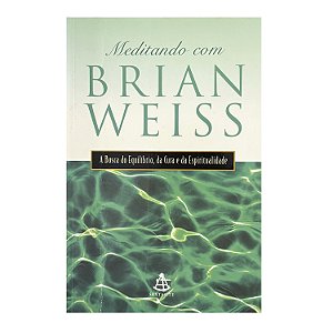 Meditando Com Brian Weiss - Brian Weiss