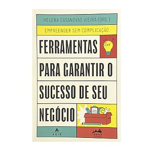 Ferramentas Para Garantir O Sucesso De Seu Negócio - Helena Casanovas Vieira (org.)