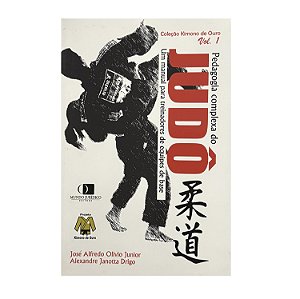 Pedagogia Complexa Do Judô - Volume 1 - José Alfredo Olivio Junior/Alexandre Janotta Drigo