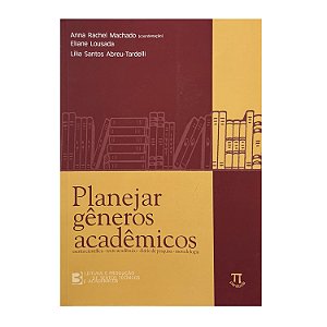 Planejar Gêneros Acadêmicos - Anna Rachel Machado/Eliane Lousada/Lília Santos Abreu-Tardelli