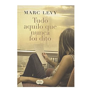 Tudo Aquilo Que Nunca Foi Dito - Marc Levy