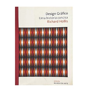 Design Gráfico: Uma História Concisa - Richard Hollis