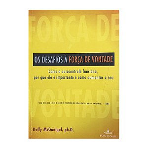 Os Desafios À Força De Vontade - Kelly McGonigal