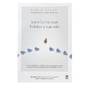 Transforme Seus Hábitos e Sua Vida - Fumio Sasaki