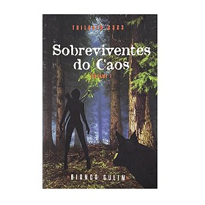 Sobreviventes Do Caos - Volume 1 - Bianca Gulim