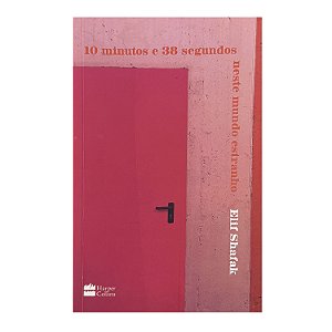 10 Minutos E 38 Segundos Neste Mundo Estranho - Elif Shafak