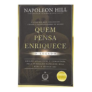 Quem Pensa Enriquece: O Legado - Napoleon Hill