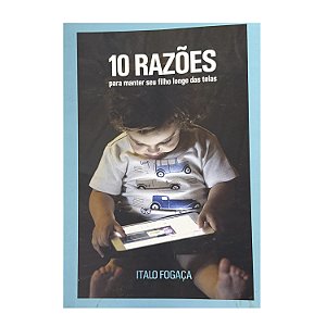 10 Razões Para Manter Seu Filho Londe Das Telas - Italo Fogaça