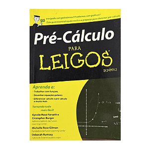 Pré-Cálculo Para Leigos - Kyrstle Rose Forseth/Cristopher Burger/Michelle Rose Gilman/Deborah Rumsey