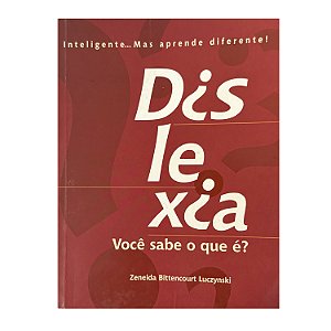 Dislexia: Você Sabe O Que É? - Zeneida Bittencourt Luczynski