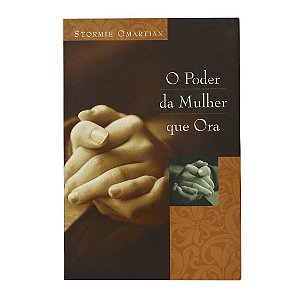 O Poder Da Mulher Que Ora - Stormie Omartian