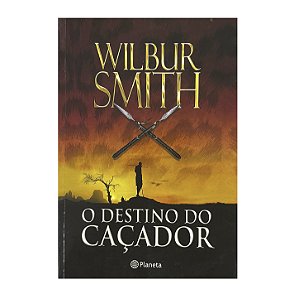 O Destino Do Caçador - Wilbur Smith