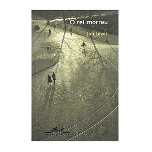 O Rei Morreu - Jim Lewis