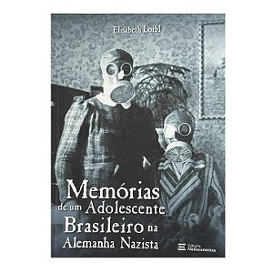 Memórias De Um Adolescente Brasileiro Na Alemanha Nazista - Elisabeth Loibl