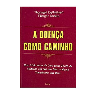 A Doença Como Caminho - Thorwald Dethlefsen/Rüdiger Dahlke