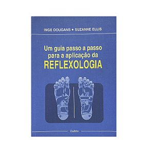 Um Guia Passo A Passo Para A Aplicação Da Reflexologia - Inge Dougans/Suzanne Ellis