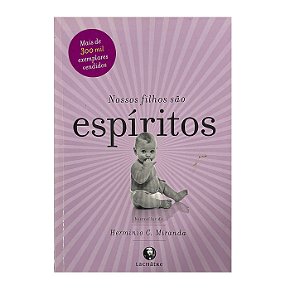 Nossos Filhos São Espíritos - Herminio C. Miranda