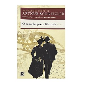O Caminho Para A Liberdade - Arthur Schnitzler