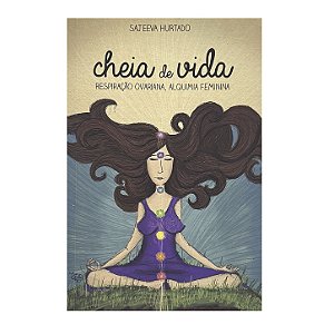 Cheia De Vida: Respiração Ovariana, Alquimia Feminina - Sajeeva Hurtado