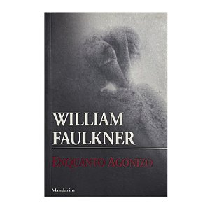 Enquanto Agonizo - William Faulkner