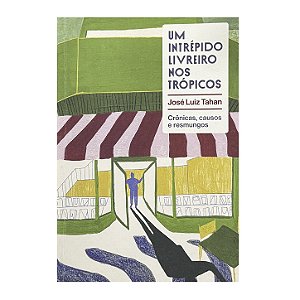 Um Intrépido Livreiro Nos Trópicos - José Luiz Tahan