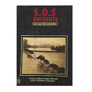 S.O.S Enchente: Um Vale Pede Socorro - Antonio Bascherotto Barreto/Alda Schlemm Niemeyer