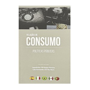 Relações De Consumo: Políticas Públicas - Agostinho Oli Koppe Pereira/Luiz Fernando Del Rio Horn