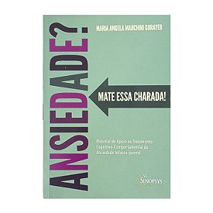 Ansiedade? Mate Essa Charada! - Maria Angela Marchini Gorayeb