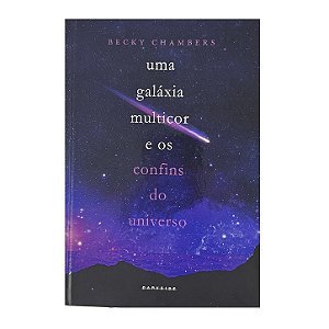 Uma Galáxia Multicor E Os Confins Do Universo - Becky Chambers