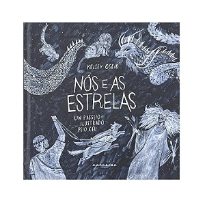 Nós E As Estrelas: Um Passeio Ilustrado Pelo Céu - Kelsey Oseid