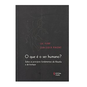 O Que É Ser Humano? - Luc Ferry/Jean-Didier Vincent