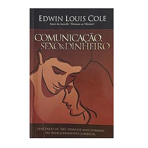 Comunicação, Sexo E Dinheiro - Edwin Louis Cole