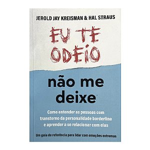 Eu Te Odeio: Não Me Deixe - Jerold Jay Kreisman/Hal Straus