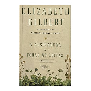 A Assinatura De Todas As Coisas - Elizaberth Gilbert
