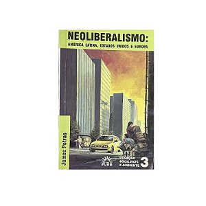 Neoliberalismo: América Latina, Estados Unidos E Europa - James Petras