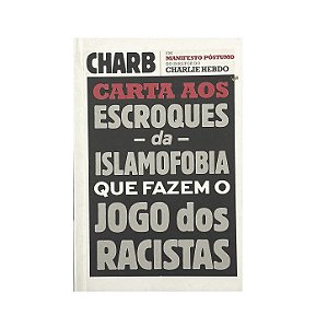 Carta Aos Escroques Da Islamofobia Que Fazem O Jogo Dos Racistas - Stéphane Charbonnier
