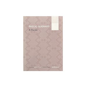 A Razão - Pascal Quignard