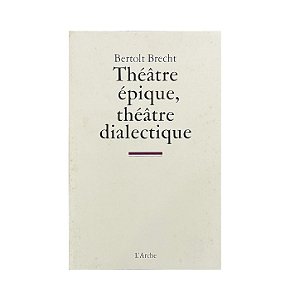 Théâtre Épique, Théâtre Dialectique - Bertolt Brecht