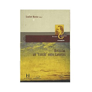 Nietzsche, Um "Frânces" Entre Franceses - Scarlett Marton (org.)