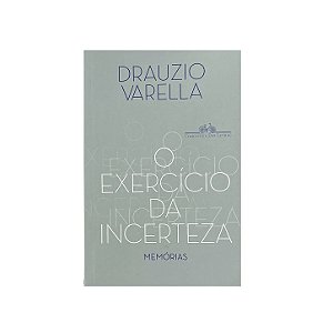 O Exercício Da Incerteza: Memórias - Drauzio Varella
