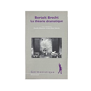 Bertolt Brecht: La Théorie Dramatique - Marielle Silhouette/Jean-Marie Valentin