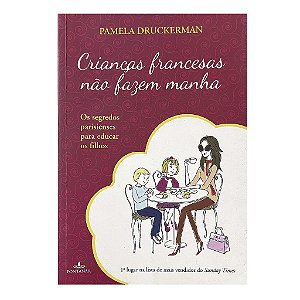 Crianças Francesas Não Fazem Manha - Pamela Druckerman
