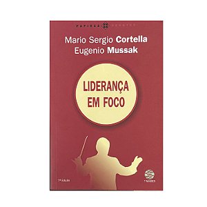 Liderança Em Foco - Mario Sergio Cortella/Eugenio Mussak