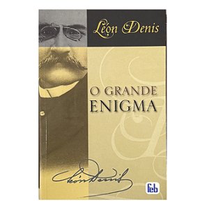 O Grande Enigma - Léon Denis