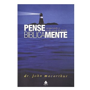 Pense Biblicamente - John Macarthur