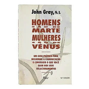 Homens São De Marte, Mulheres São De Vênus - John Gray, Ph. D.