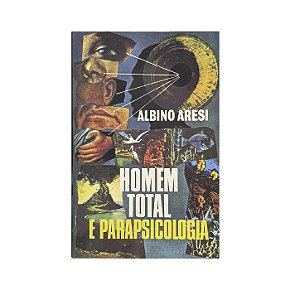 Homem Total E Parapsicologia - Albino Aresi