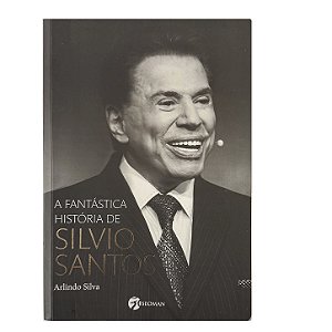 A Fantástica História De Silvio Santos - Arlindo Silva