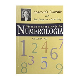 Vivendo Melhor Através Da Numerologia - Aparecida Liberato/Beto Junqueira/Irene Bryg